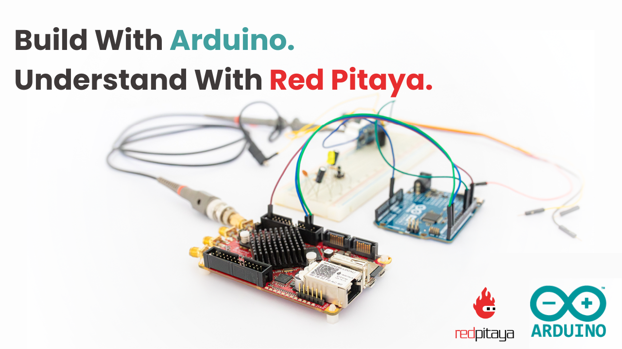 Build With Arduino. Understand With Red Pitaya.